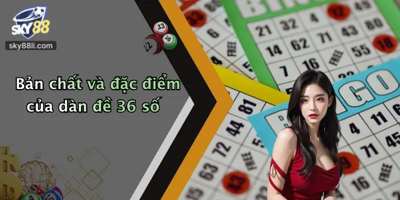 Dàn Đề 36 Số 2 Bản chất và đặc điểm của dàn đề 36 số